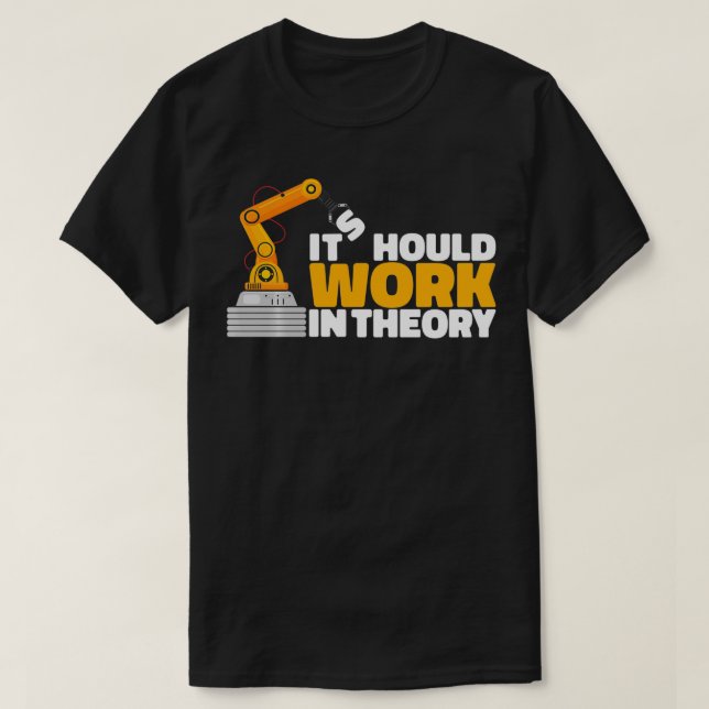 T-shirt Il Devrait Fonctionner En Théorie Robot Engineer R (Design devant)