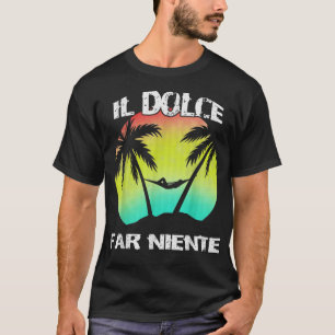 T-shirt Il Dolce Far Niente Être Lazy Faire Rien T 