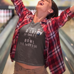 T-shirt Il en faut beaucoup pour jouer au bowling comme je