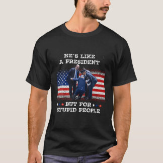T-shirt Il est comme un président mais pour des gens stupi