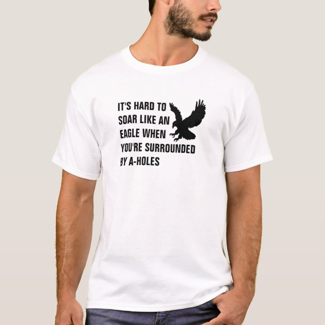 T-shirt Il est difficile de monter comme un aigle quand (Devant)