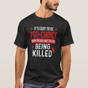T-shirt Il est facile d'être Pro Choice Unborn Anti-avorte