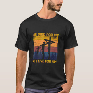 T-shirt Il Est Mort Pour Moi Et Donc Je Vis Pour Lui Chris
