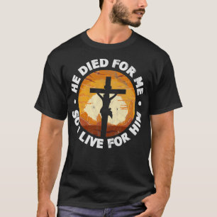 T-shirt Il est mort pour moi et donc je vis pour lui Chris