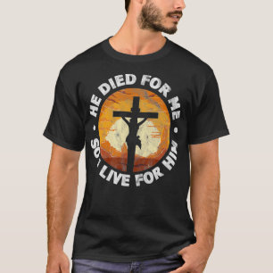 T-shirt Il est mort pour moi et donc je vis pour lui Chris