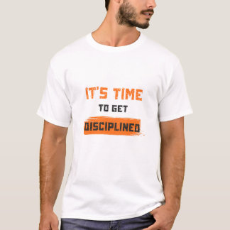 T-shirt Il est temps de se discipliner