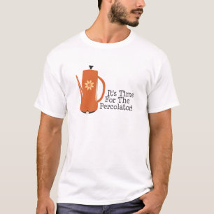 T-shirt Il est temps pour le percolateur !