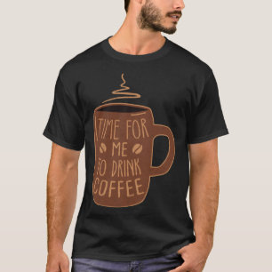 T-shirt Il Est Temps Pour Moi De Boire Du Café Rappel Café