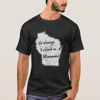 T-shirt Il est toujours 5 heures dans Wisconsin sconnie wi