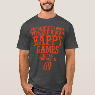 T-shirt Il existe 70 façons de garder un homme heureux. Je