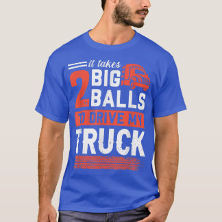 T-shirt Il Faut 2 Grosses Boules Pour Conduire Mon Camion 