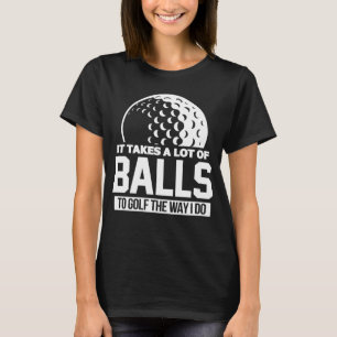 T-shirt Il faut beaucoup de balles au golf comme je fais G
