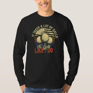 T-shirt Il faut beaucoup de balles au golf comme je le fai