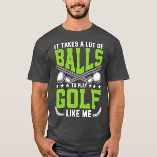 T-shirt Il faut beaucoup de balles pour jouer Golf comme m