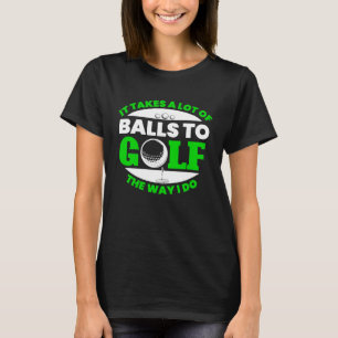 T-shirt Il Faut Beaucoup De Balles Pour Le Golf Amusement