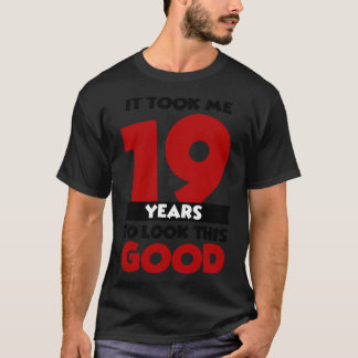 T-shirt Il m'a fallu 19 ans pour avoir l'air si bon