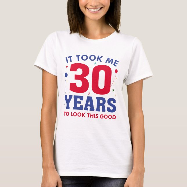 T-shirt Il M'A Fallu 30 Ans Pour Voir Ce Bon (Devant)