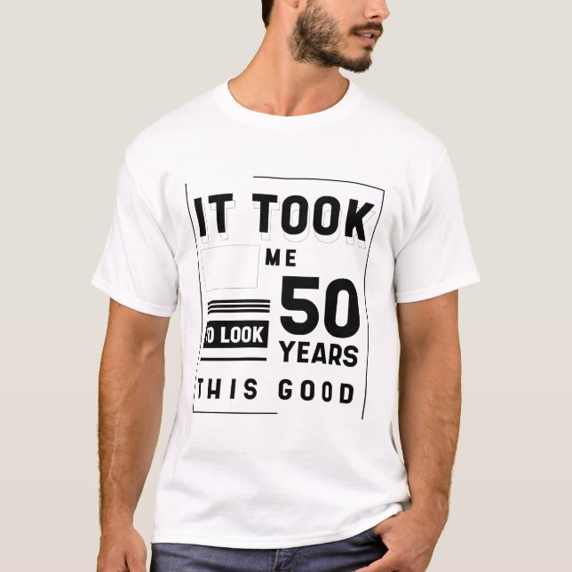 T-shirt Il M'A Fallu 50 Ans Pour Regarde Ce Bon - 50E Anni (Devant)