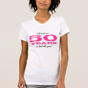 T-shirt Il m'a fallu 50 ans pour regarder cette bonne chem
