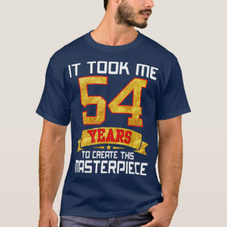 T-shirt Il M'A Fallu 54 Ans Pour Créer Ce Chef-D'Oeuvre