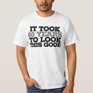 T-shirt Il m'a fallu 60 ans pour avoir l'air si bon