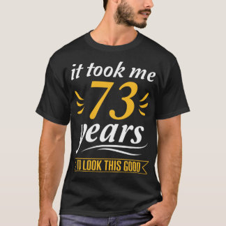T-shirt Il M'A Fallu 73 Ans Pour Avoir L'Air D'Un Bon Bonh