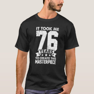 T-shirt Il M'A Fallu 76 Ans Pour Créer Ce Chef-D'Oeuvre 76