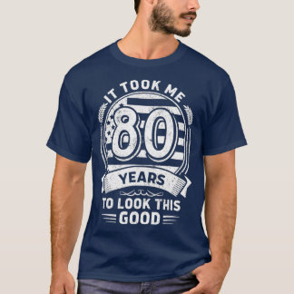 T-shirt Il M'A Fallu 80 Ans Pour Regarder Ce Bon 80E Anniv