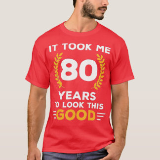 T-shirt Il M'A Fallu 80 Ans Pour Voir Ce Bon Joyeux 80ème