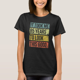 T-shirt Il M'A Fallu 85 Ans Pour Regarder Ce Bon 85E Anniv