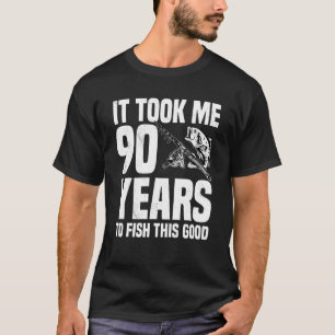 T-shirt Il M'A Fallu 90 Ans Pour Pêcher Ce Bon 90E Anniver