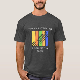 T-shirt Il n’y a pas de prise si vous vous approchez trop