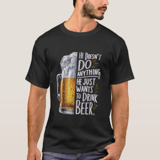 T-shirt Il Ne Fait Rien Qu'Il Veut Juste Boire De La Bière