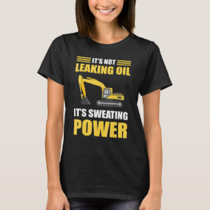 T-shirt Il ne fuit pas d'huile Il transpire l'excavateur d