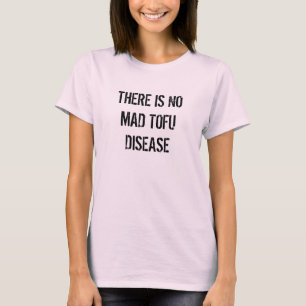 T-shirt IL Ne Y A AUCUNE MALADIE FOLLE DE TOFU