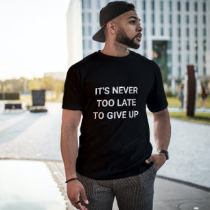 T-shirt Il n'est jamais trop tard pour abandonner - sassy
