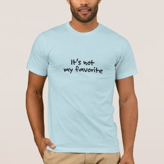 T-shirt Il n'est pas mon préféré (le T-shirt)