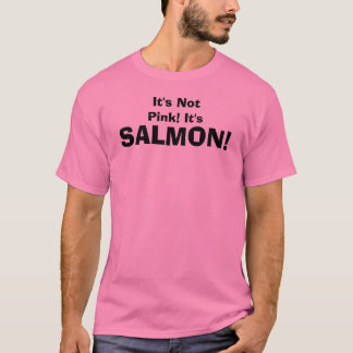 T-shirt Il n'est pas rose ! Il est, SAUMON !