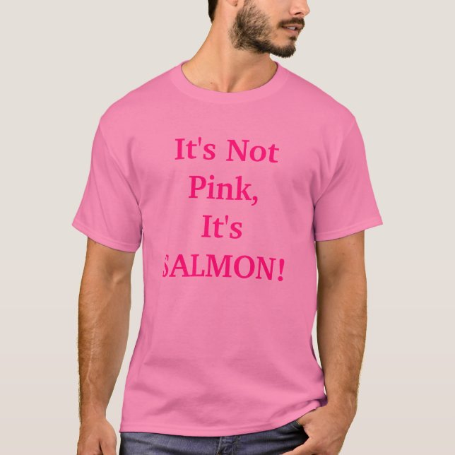 T-shirt Il n'est pas rose, il est SAUMONÉ ! (Devant)
