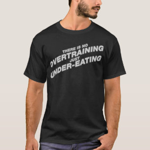 T-shirt Il n'y a aucun Overtraining Sous-Mangeant juste