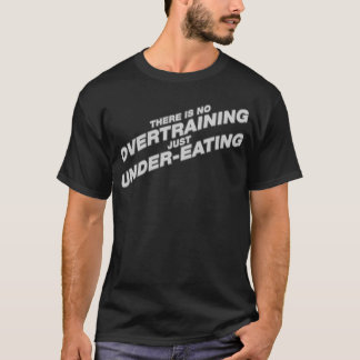 T-shirt Il n'y a aucun Overtraining Sous-Mangeant juste