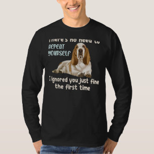 T-shirt Il n'y a pas besoin de se répéter Je t'ai ignoré D