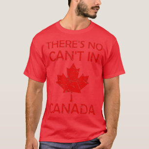 T-shirt Il N'Y A Pas De Cant Au Canada Fière Patriotisme C