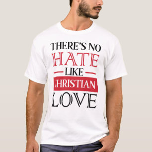 T-SHIRT IL N'Y A PAS DE HAINE COMME L'AMOUR CHRÉTIEN,