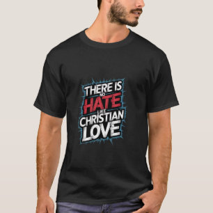 T-shirt Il n'y a pas de haine comme l'amour chrétien Sat r