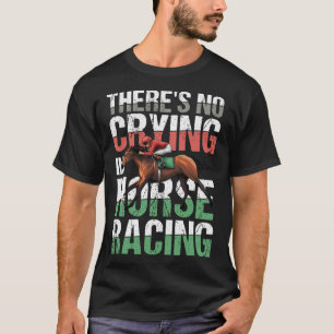 T-shirt Il n'y a pas de larmes dans les courses de chevaux