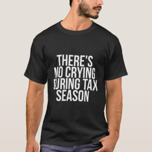 T-shirt Il N'Y A Pas De Pleurage Pendant La Saison Fiscale
