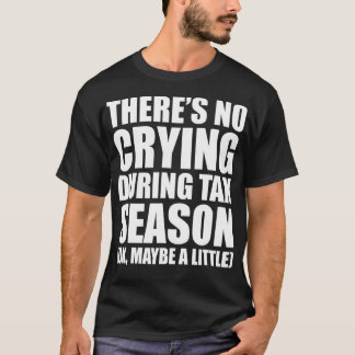 T-shirt Il N'Y A Pas De Pleure Pendant La Saison Fiscale O