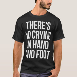 T-shirt Il n'y a pas de pleurer dans la main et le pied am