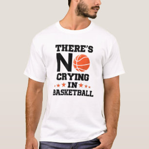 T-shirt Il n'y a pas de pleurs dans le basket-ball ! Funny